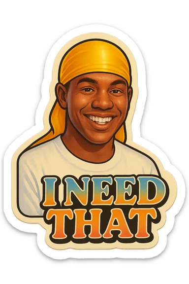 grin
make his shirt white
Change His durag To yellow
Make it say " I Need That  " sticker