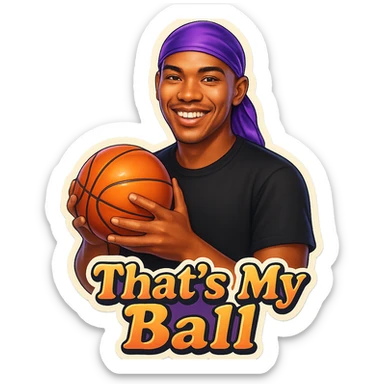 happy 
Holding Basketball with 2 hands
make his shirt Black
Change His durag To Purple
Make it say " That's My Ball  " sticker