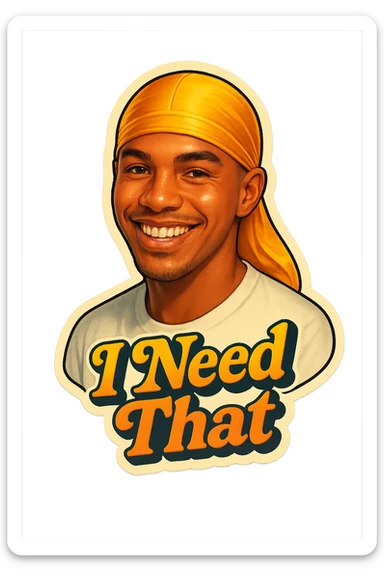 grin
make his shirt white
Change His durag To yellow
Make it say " I Need That  " sticker