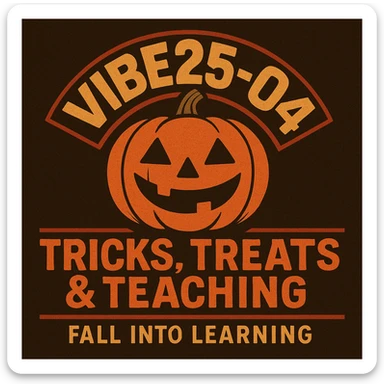Create a logo that encompasses a retro 80's feel, nostalgic, ALSO RETRO.  Add the words "VIBE25-04: Tricks, Treats & Teaching: Fall Into Learning" sticker