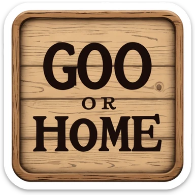 go big or go home sign sticker