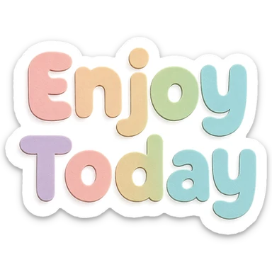"Enjoy Today" in soft pastel rainbow soft chubby text, kawaii cute font, no outline, transparent background sticker