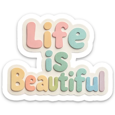 Sticker style "Life is Beautiful" in soft pastel rainbow chubby cute font, no frame, transparent PNG sticker