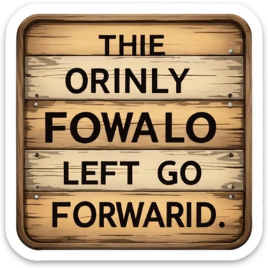 The only way left to go is forward sticker