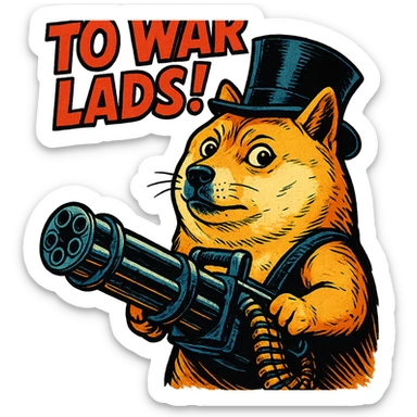 doge with a tophat and minigun, comic book style, bold 'TO WAR LADS!' caption sticker