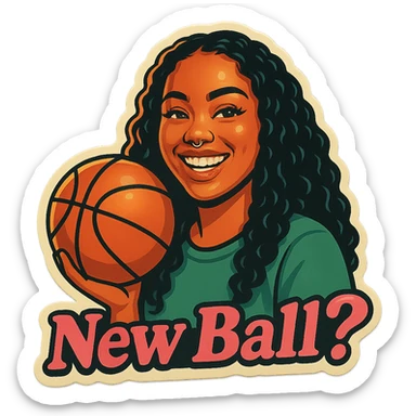 Grin holding a Basketball
add the words New Ball? in pink sticker