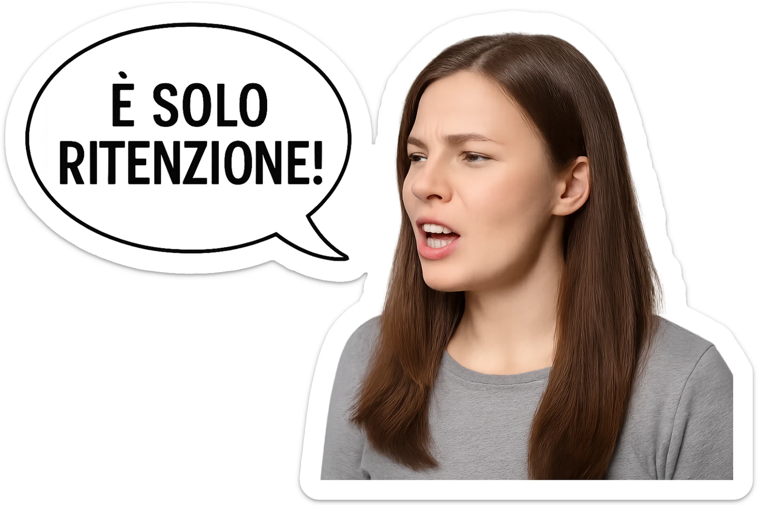 DONNA REALISTICA CHE DICE IN UN FUMETTO ALLA SUA SINISTRA: "è SOLO RITENZIONE!" sticker