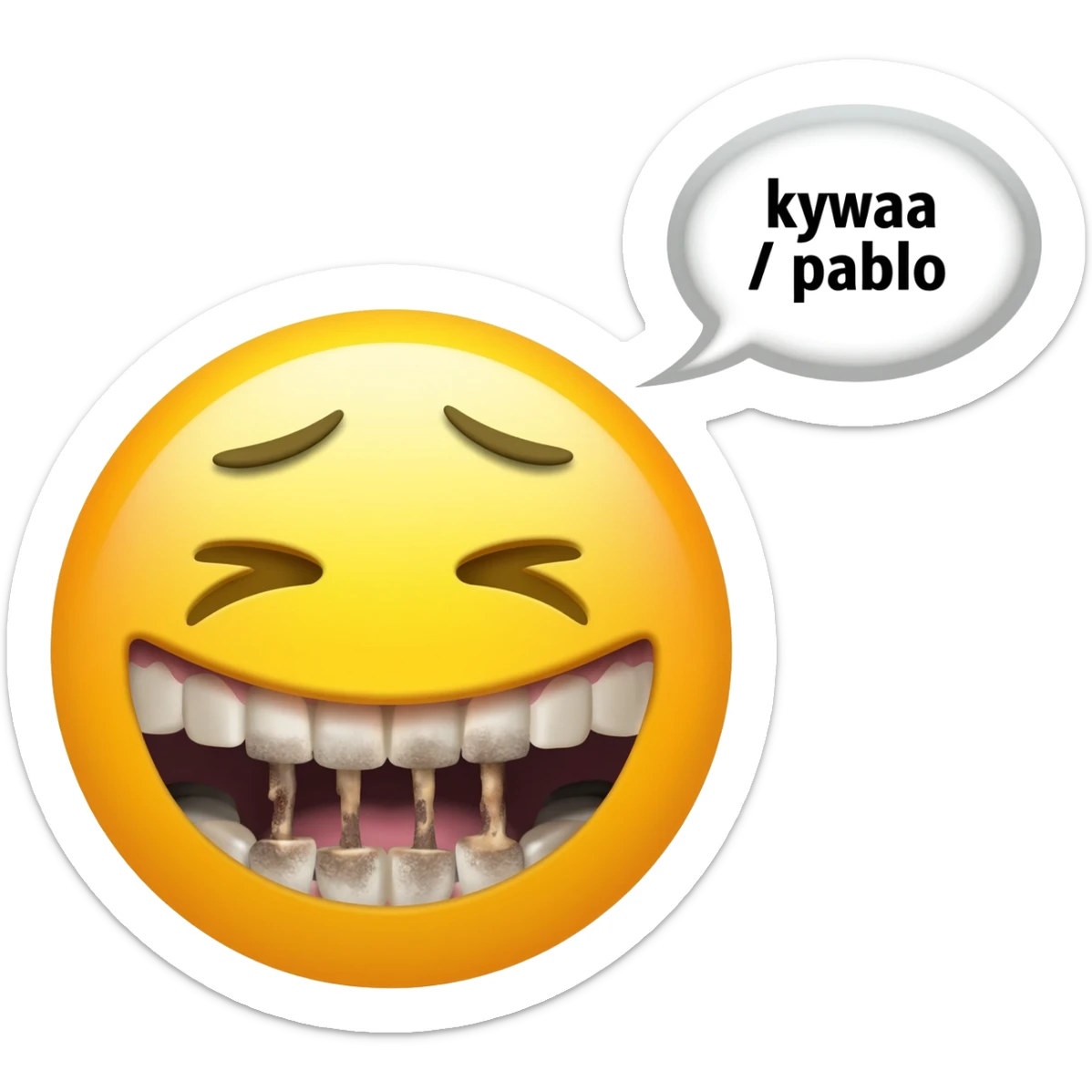 Crying laughing face with rotten teeth with a text bubble beside it saying kywaa / pablo sticker