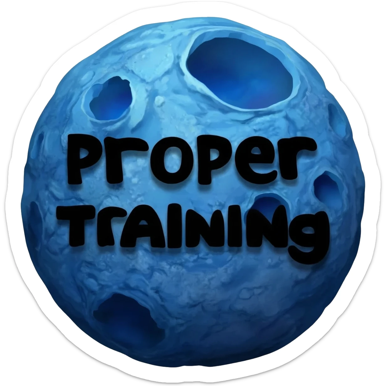 a blue burning planet with "Proper Training" written in black letters on it, just the planet, no background sticker