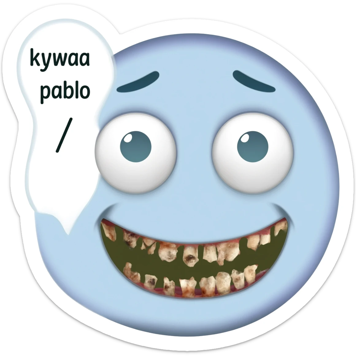 Crying laughing face with rotten teeth with a text bubble beside it saying kywaa / pablo sticker