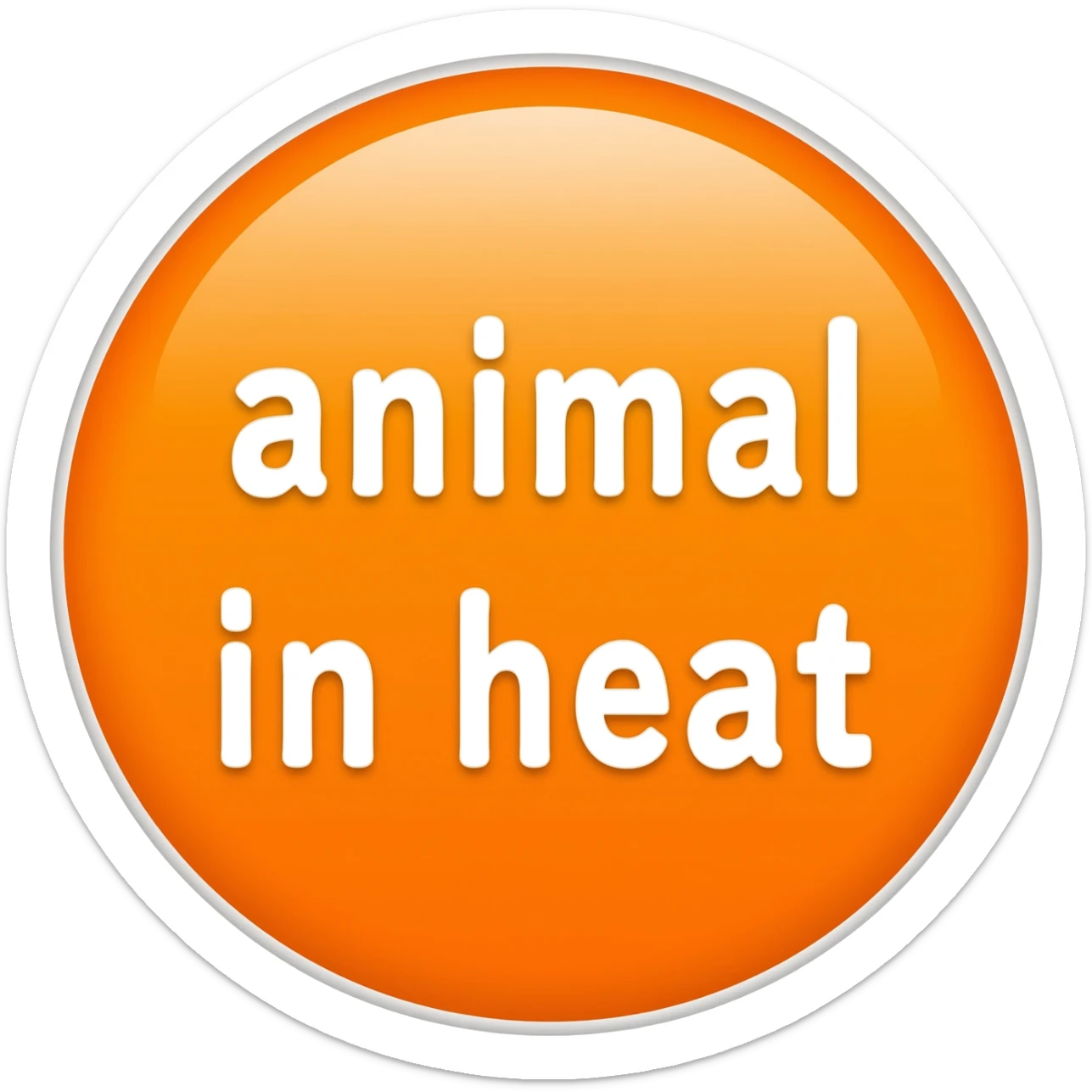 orange sticker that says "animal in heat" sticker