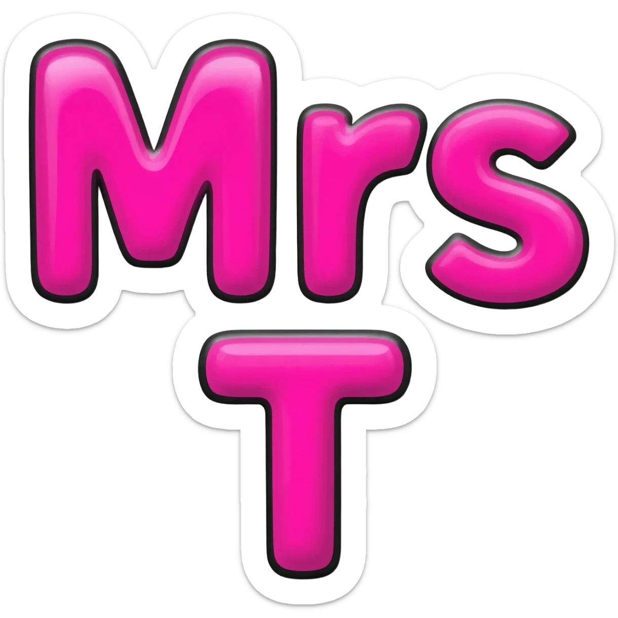 Bold bubble letters in Pink color and outlined in black, Words Mrs and letter T below sticker