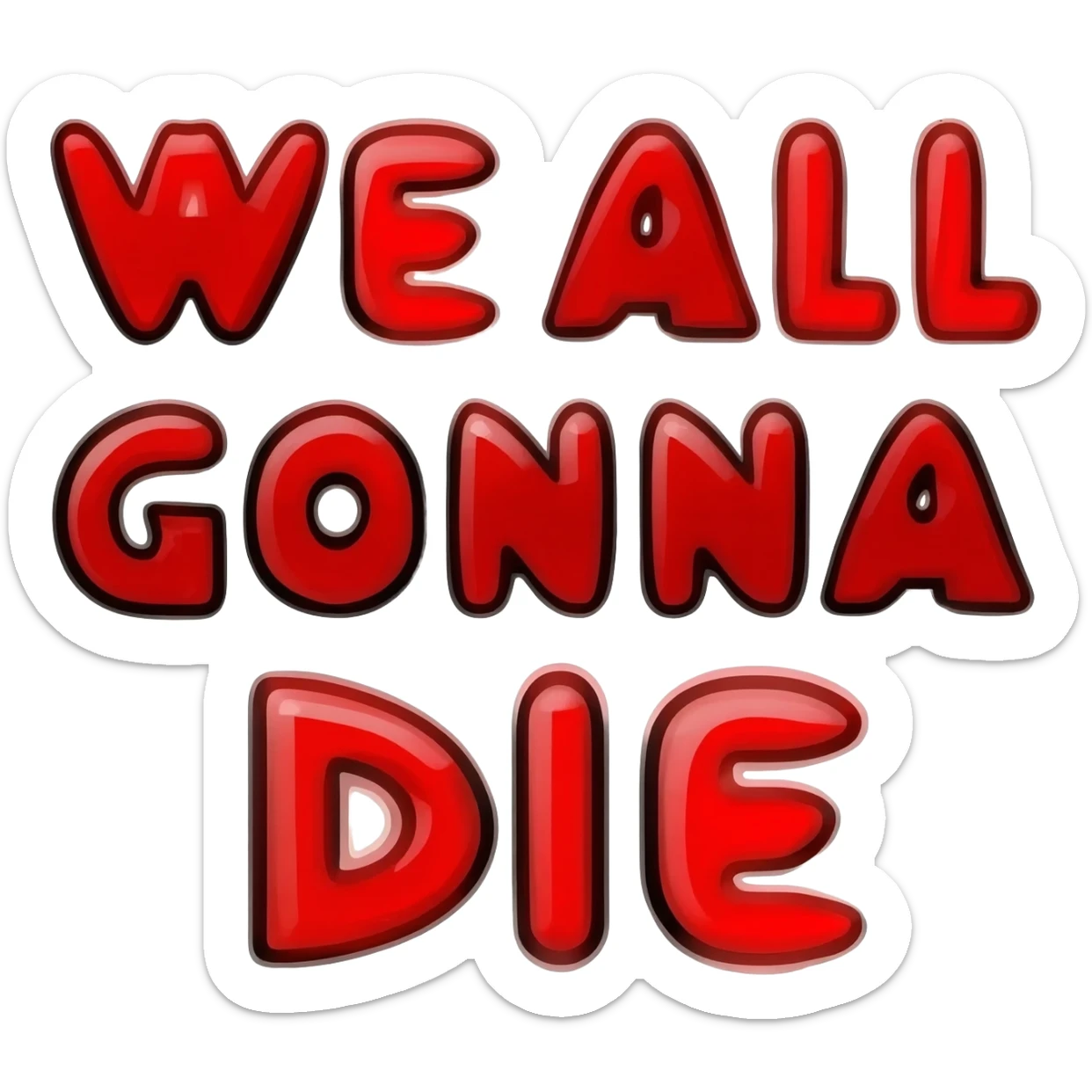 Bubble letters in Red colors and outlined in black, Words WE ALL GONNA DIE sticker