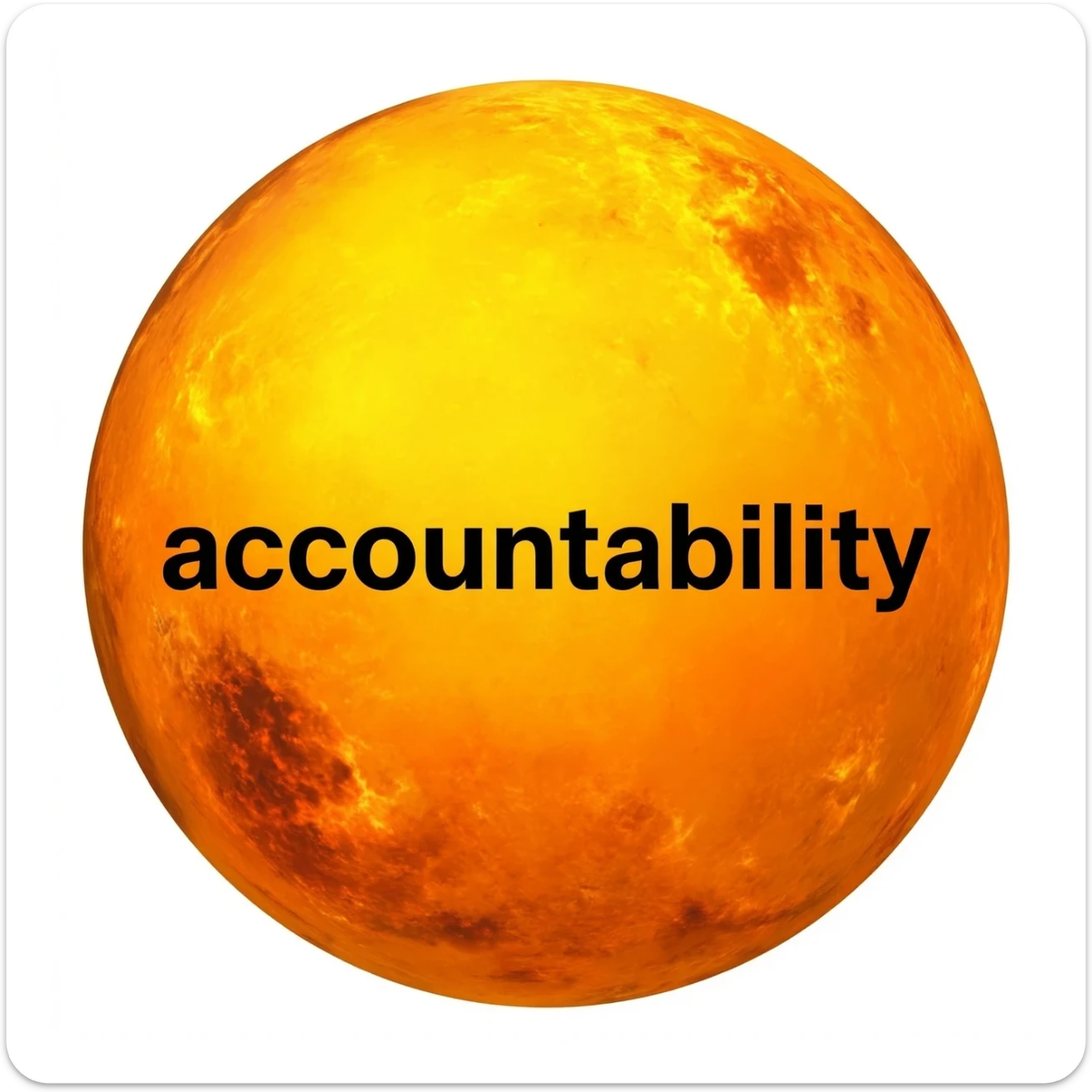 a yellow burning planet that has the words "accountability" written on it in black letters, in a realistic planet burning style, like the sun sticker