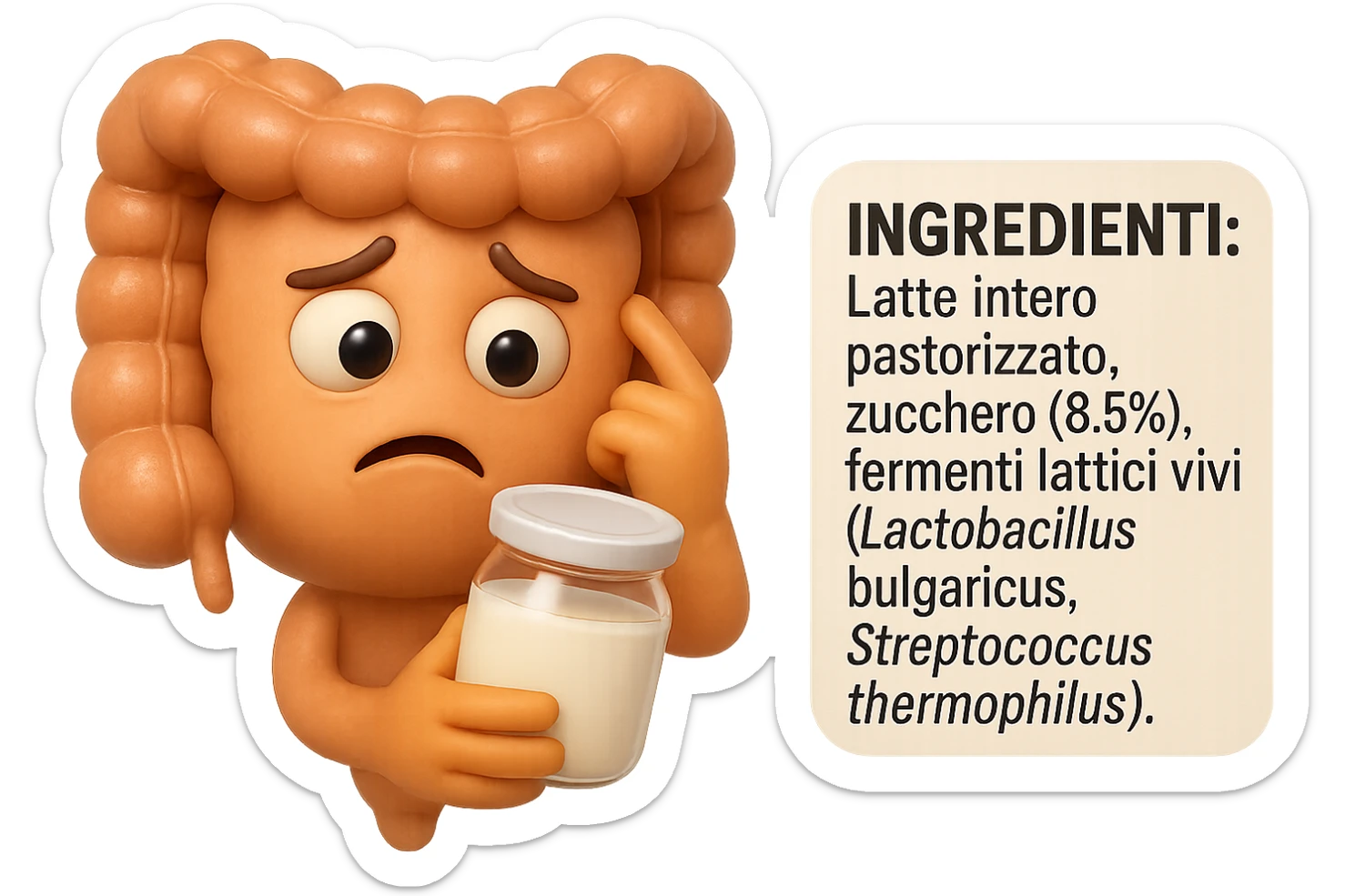 SU QUESTO STILE FAI UN EMOJI STILE IPHONE 3D DI UN INTESTINO CHE HA IN MANO UN BARATTOLO DI YOGURT CONFEZIONATO DA SUPERMERCATO E LEGGE L'ETICHETTA NUTRIZIONALE CON GLI INGREDIENTI IN ITALIANO, ACCANTO ALLO YOGURT CHE HA IN MANO C'è UN FOCUS SULL'ETICHETTA CON GLI INGREDIENTI SCRITTI, FAGLI UN ESPRESSIONE CONFUSA MENTRE LEGGE E FALLO MOLTO REALISTICO IN 3D sticker