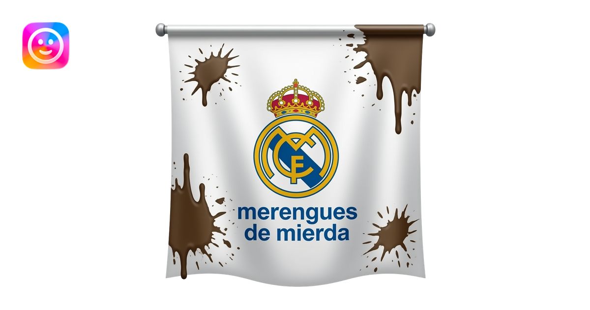 hazme la bandera de Real Madrid manchada de mierda con mucha que ponga ...