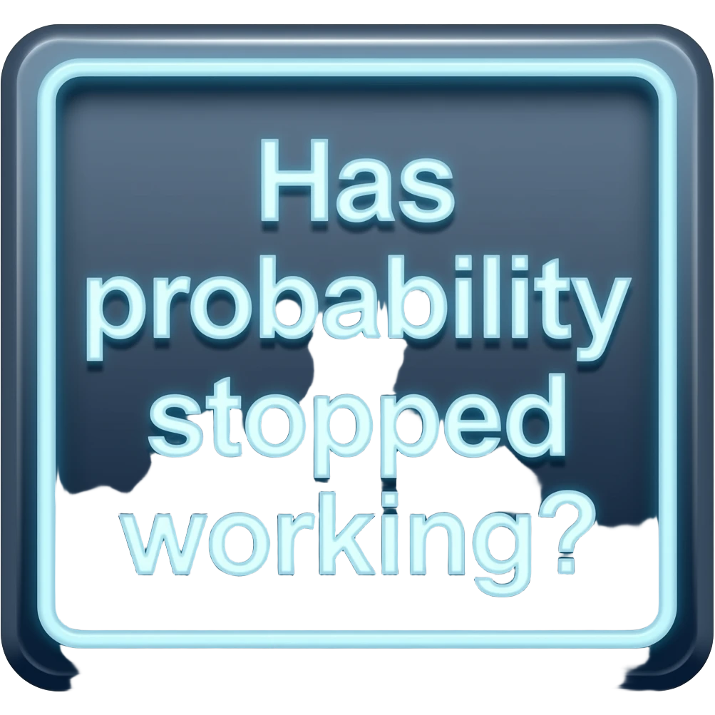 (dont include people) Has probability stopped working?  (sign) (icon) emoji