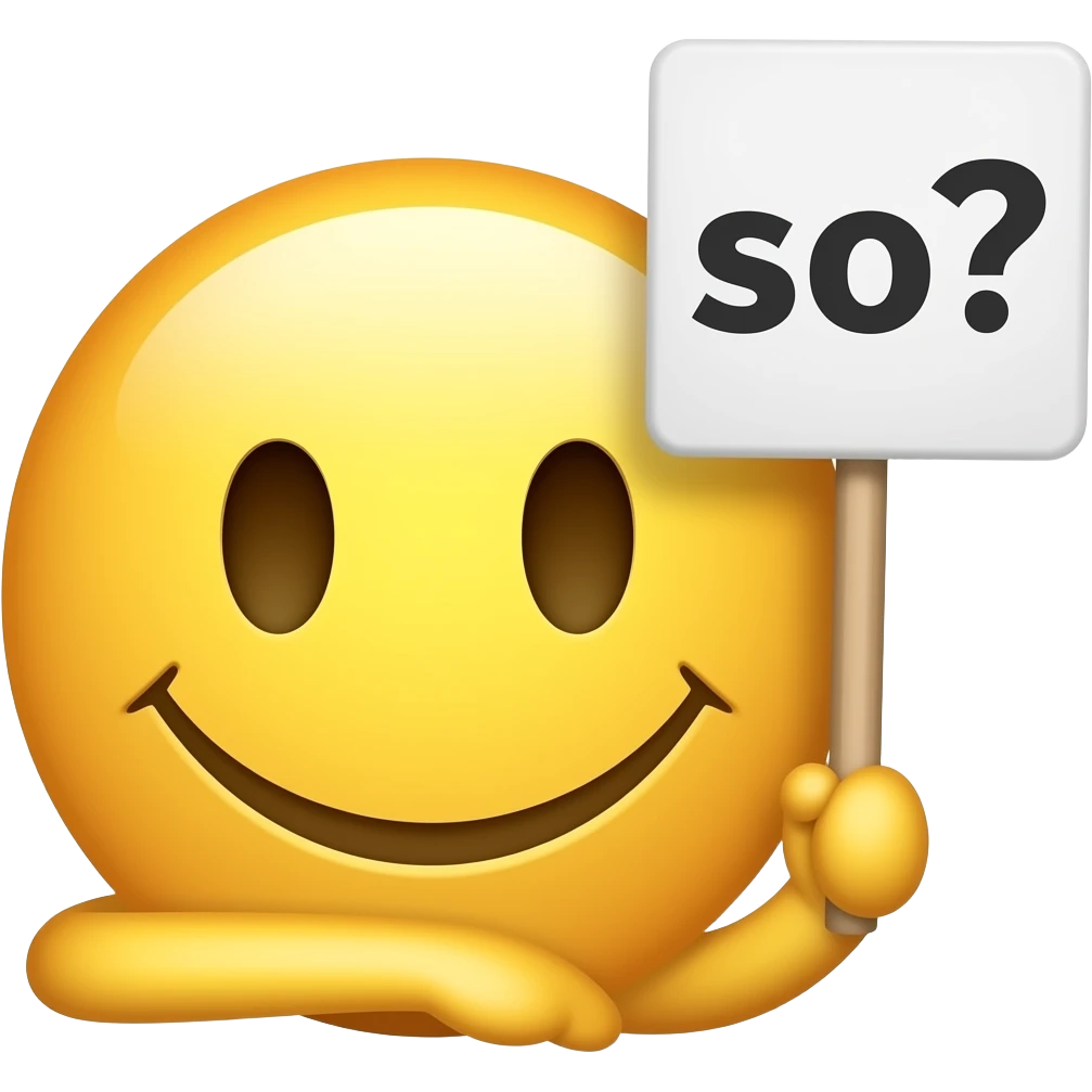 Yellow smiley face shrugging with a sign that says "so?" emoji