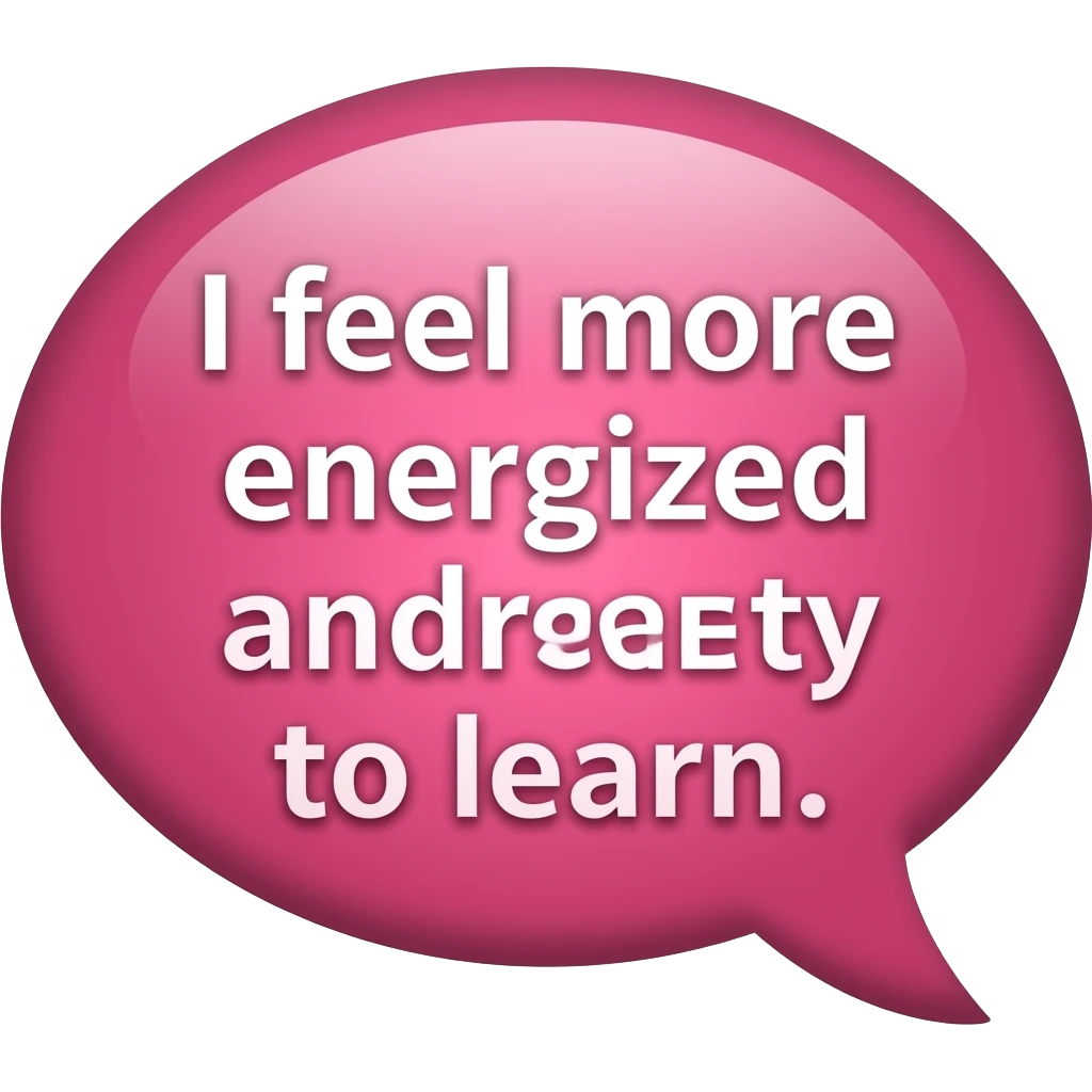 Conversation bubble that is pink and says inside "I feel more energized and ready to learn." - #7 the little piece that shows conversation needs to be on the bottom right emoji