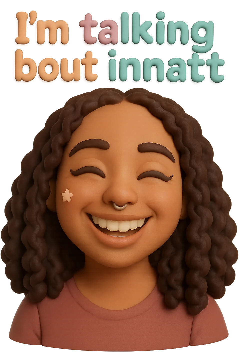 smiling
add the words  I’m talking bout innatt  emoji