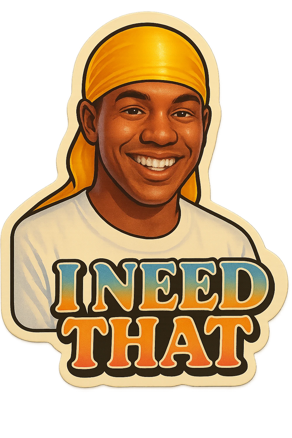 grin
make his shirt white
Change His durag To yellow
Make it say " I Need That  " emoji