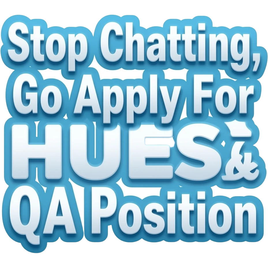 Generate a gif,used most on discords servers,with text"Stop Chatting,Go Apply For HUES QA Position".Gif should be animated,very detailed,and main colour blue and white emoji
