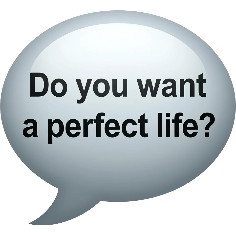 Bubble text box, saying do you want a perfect life? emoji
