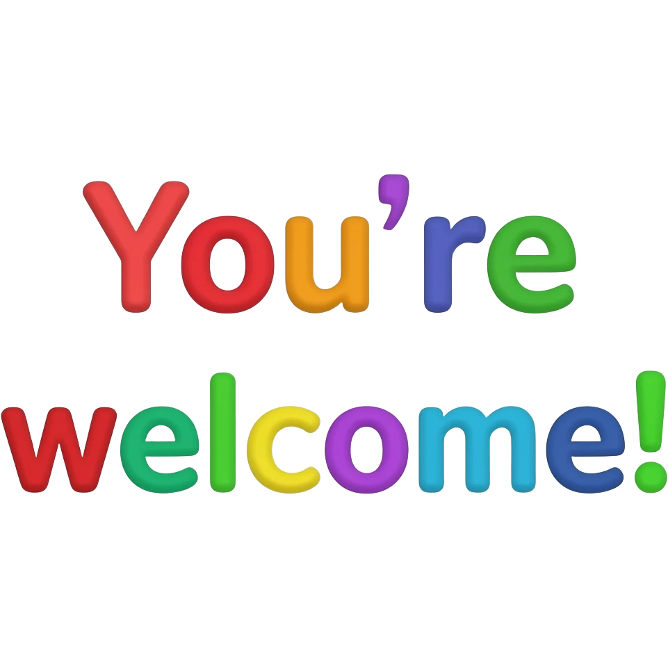 please create an emoji of the text 'You're welcome!' but make it fun - Just text no person but do bright colours emoji