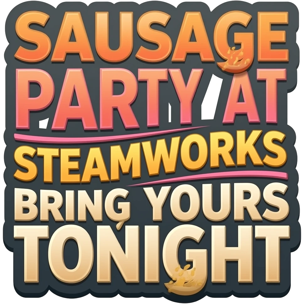 Poster "Sausage party at SteamWorks, bring yours tonight." emoji