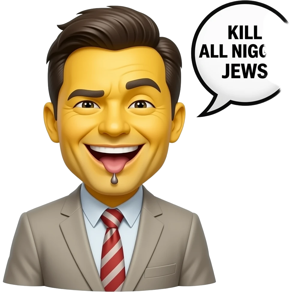 MAKE HIM A YELLOW MAN WITH A SMILING WITH 3590 TEETH OUT EXPRESSION AND Poo coming out his eyes, SCREAMING WITH A SPEECH BUBBLE SAYING "KILL ALL NIGGER JEWS" emoji