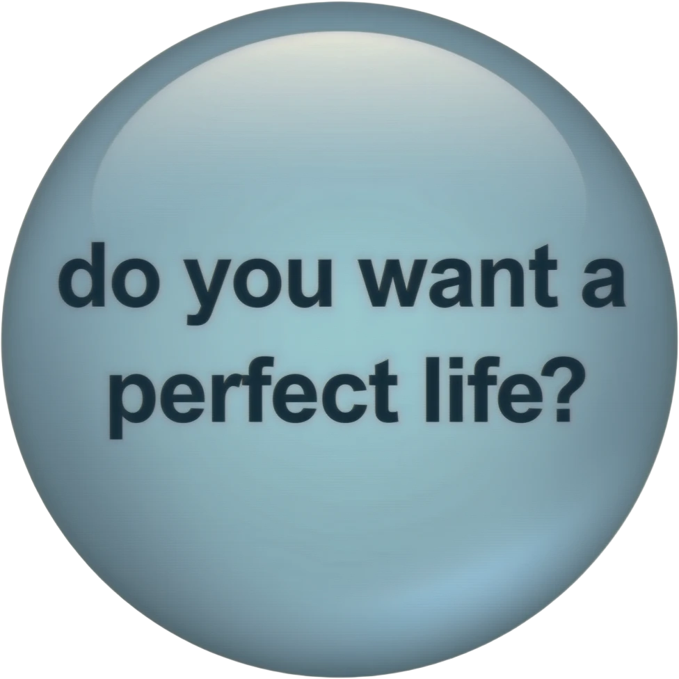 Bubble text box, saying do you want a perfect life? emoji