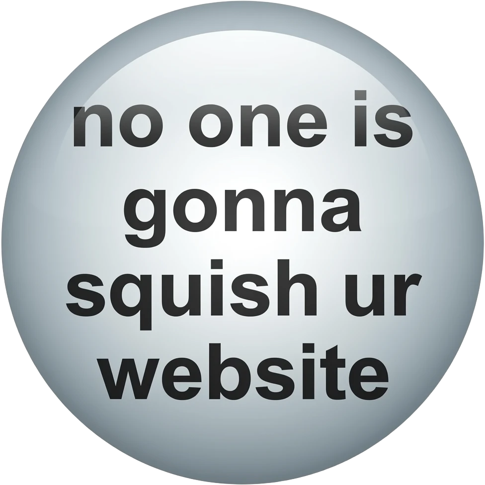 no one is gonna squish ur website emoji