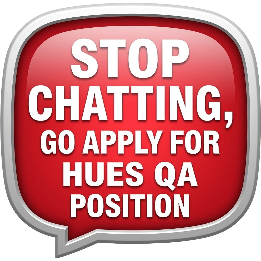 Generate an emoji to contain text "STOP CHATTING,GO APPLY FOR HUES QA POSITION".Can be an emoji or a gif as well. emoji
