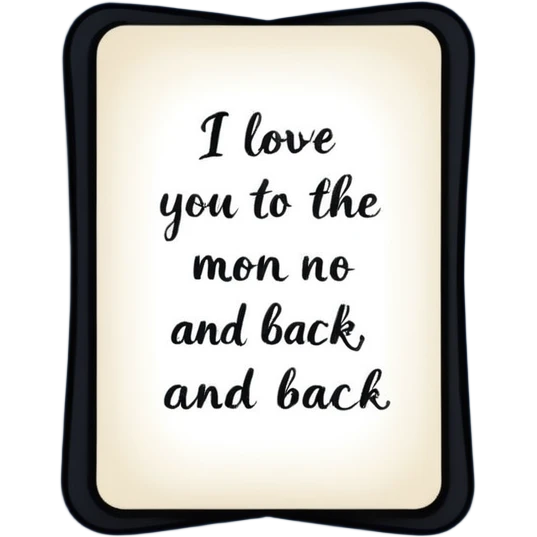 "I love you to the moon and back" exact words on a card?
 emoji