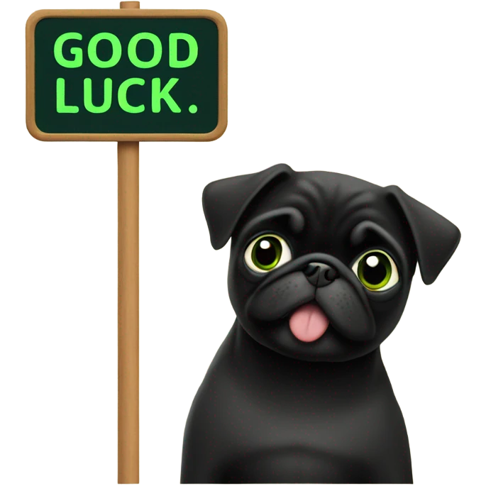 Black pug holding a green sign that says good luck  emoji