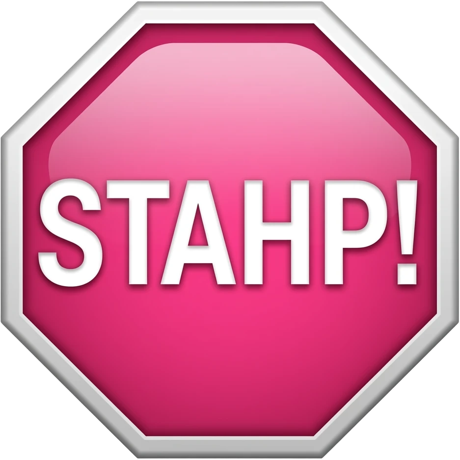Pink stop sign that reads “STAHP!” emoji