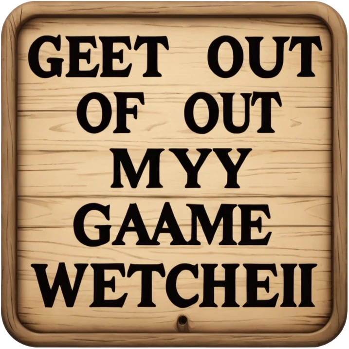 A sign that says "Get out of my game" emoji