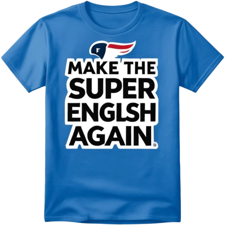 Make me a shirt that says make the Super Bowl English again emoji