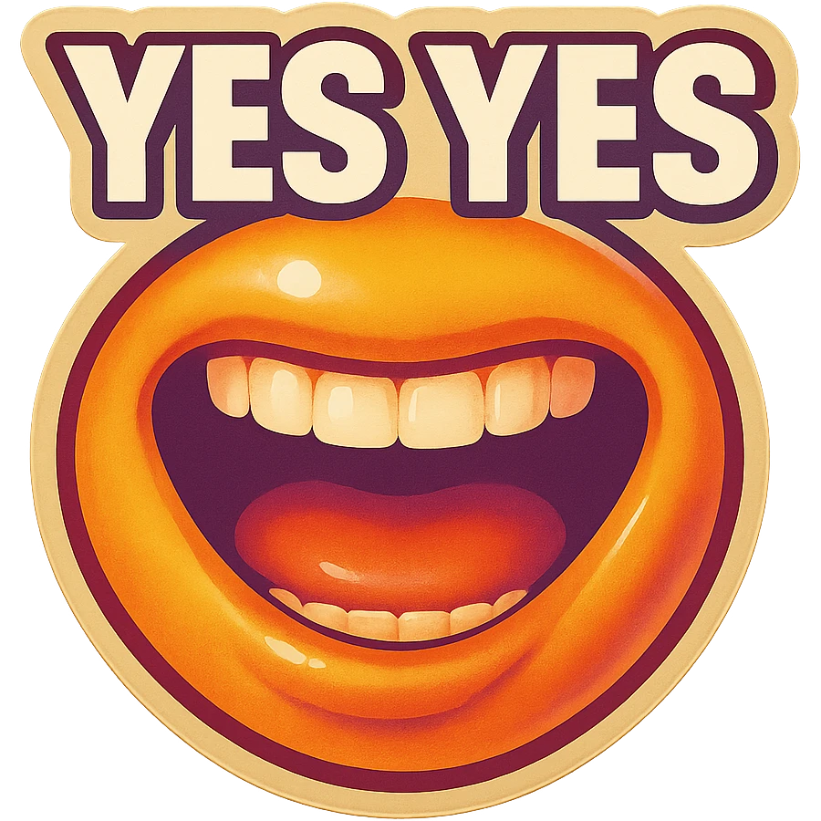 excited smile with mouth open
add the words “yes yes" in White emoji