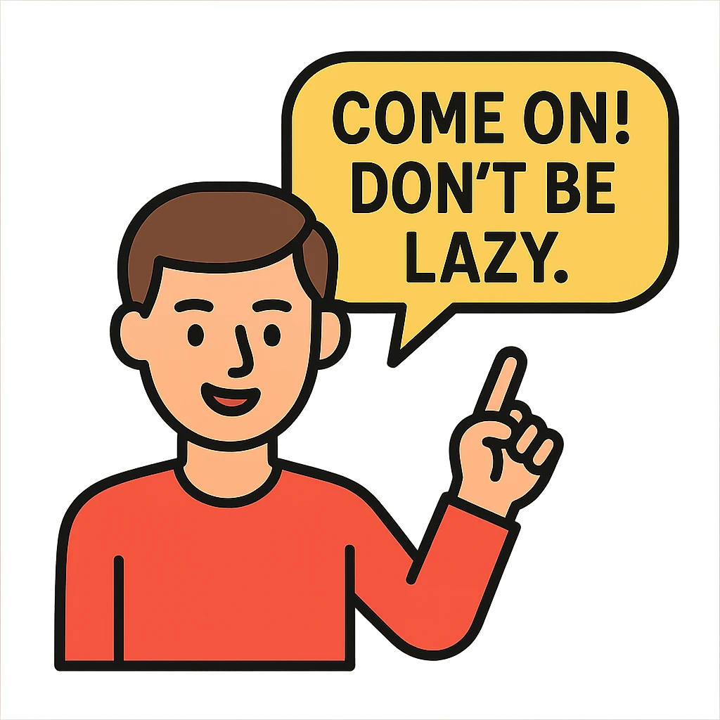 Come on! Don't be lazy.
 emoji