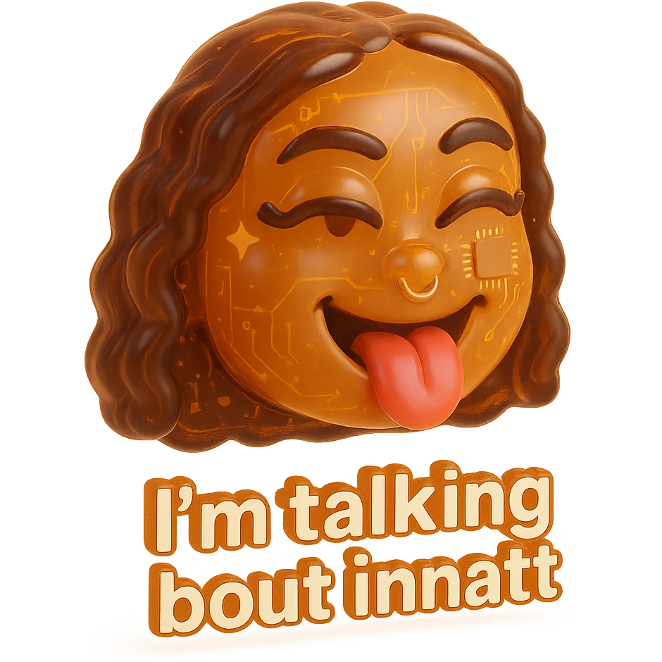 smiling with tongue sticking out
add the words  I’m talking bout innatt  emoji