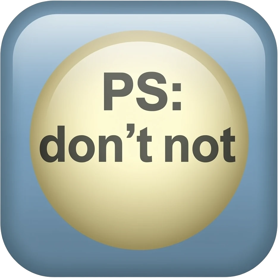 text reading "PS: don't not" emoji