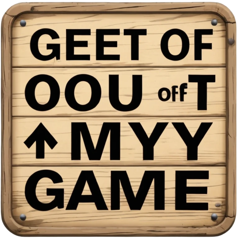 A sign that says "Get out of my game" emoji