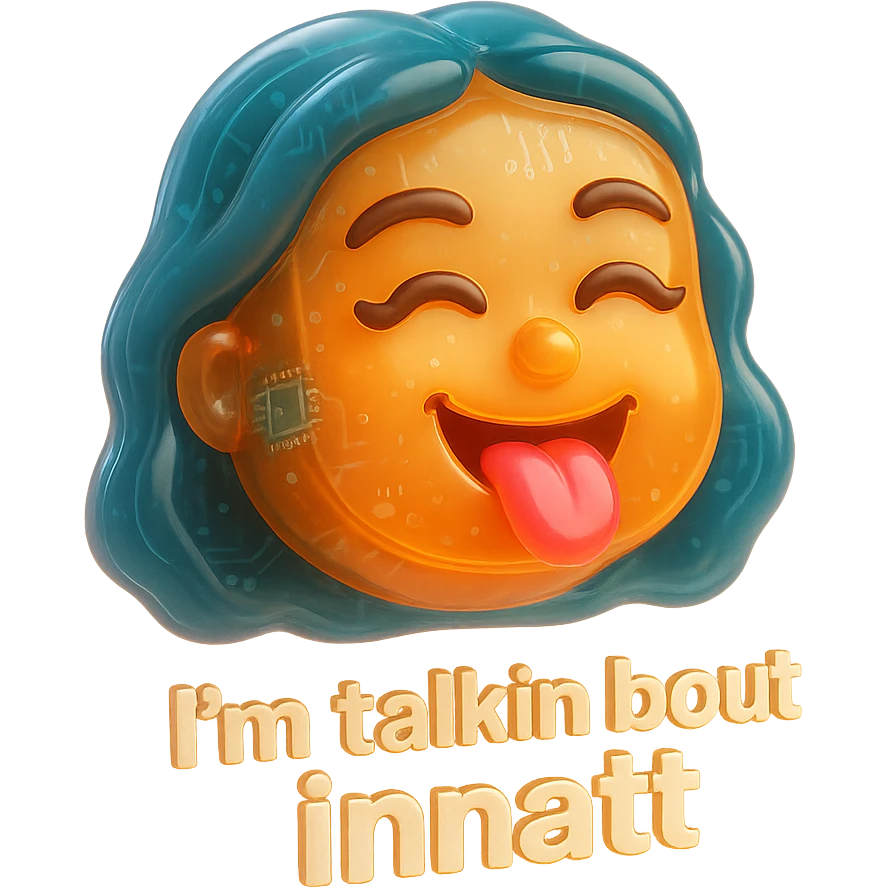 smiling with tongue sticking out
add the words  I’m talking bout innatt  emoji