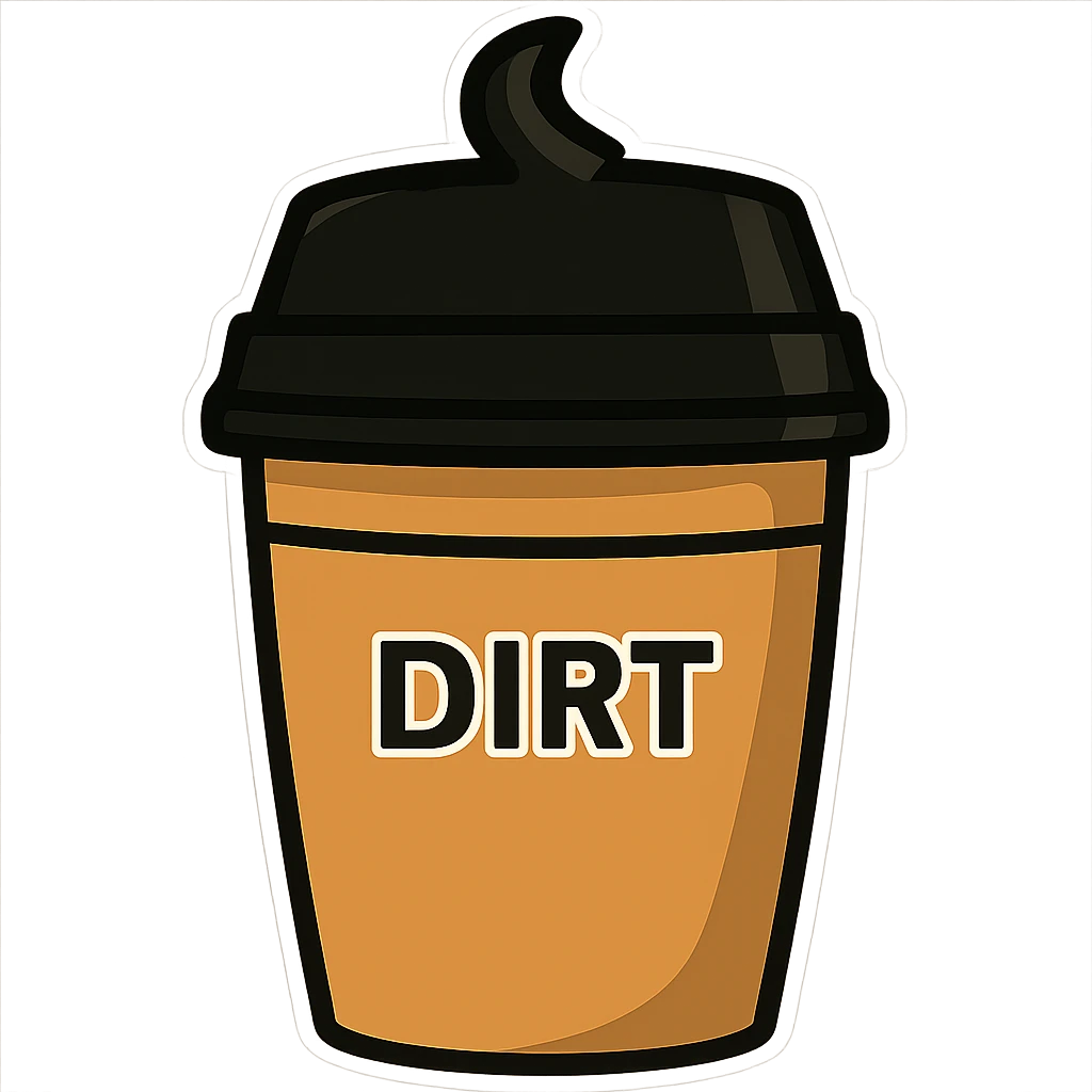 Make the cup taller, keep the word 'dirt' on it, no handle, preserve sticker style, no background. emoji