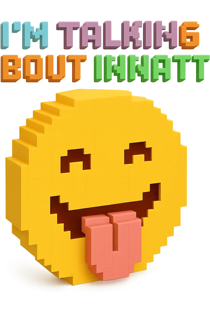 smiling with tongue sticking out
add the words  I’m talking bout innatt  emoji