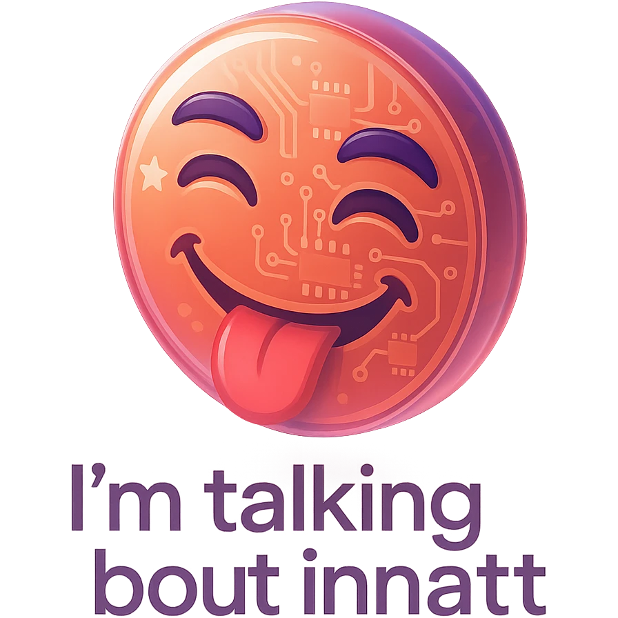 smiling with tongue sticking out
add the words  I’m talking bout innatt  emoji