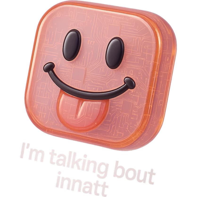 smiling with tongue sticking out
add the words  I’m talking bout innatt  emoji