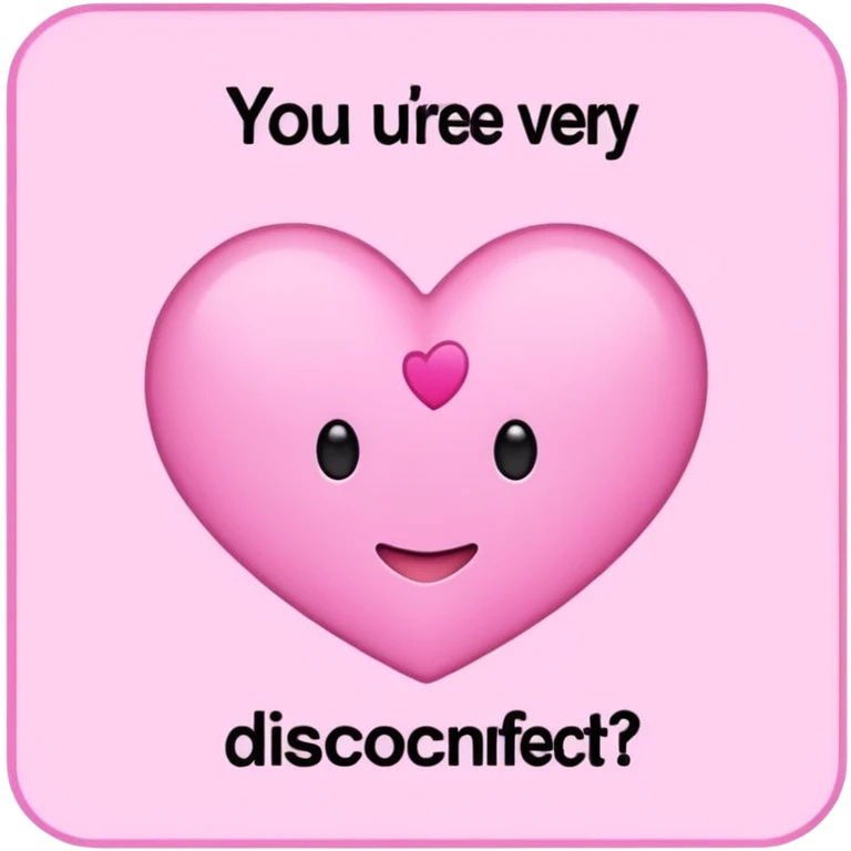 Cartel en rosa que diga “Estás muy cariñosito, ¿se desconectó la otra?  emoji