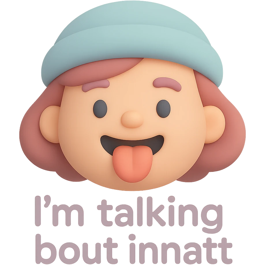 smiling with tongue sticking out
add the words  I’m talking bout innatt  emoji